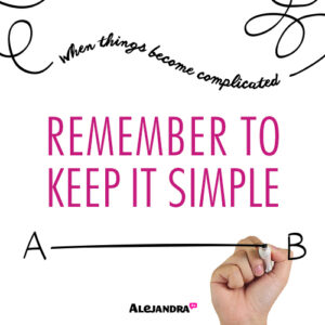 When things become complicated, remember to keep it simple!
